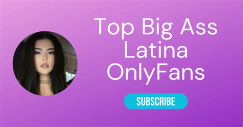 Top 10 Big Ass Latina OnlyFans & Sexiest Big Booty OnlyFans 2025